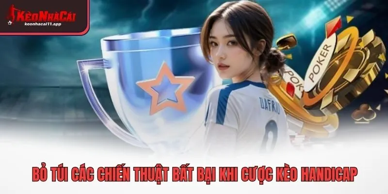 Bỏ túi các chiến thuật bất bại khi cược kèo Handicap