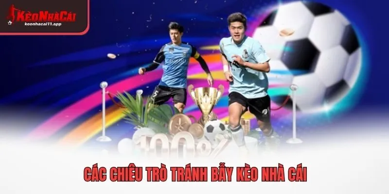 Các chiêu trò tránh bẫy kèo nhà cái