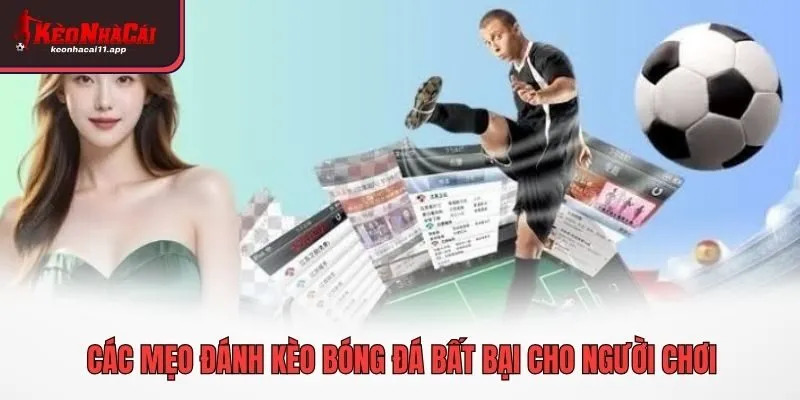 Các mẹo đánh kèo bóng đá bất bại cho người chơi