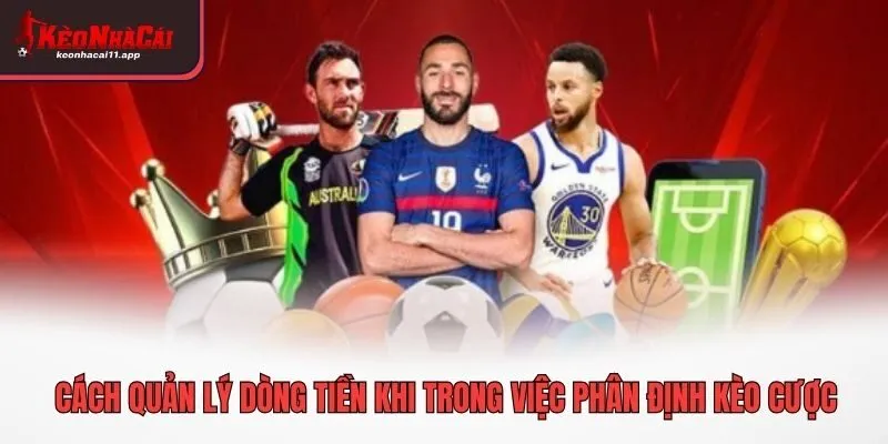 Cách quản lý dòng tiền khi trong việc phân định kèo cược