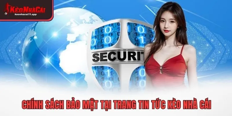 Chính sách bảo mật tại trang tin tức Kèo Nhà Cái