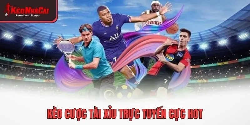 Kèo cược tài xỉu trực tuyến cực hot