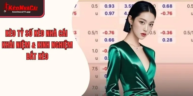 Kèo Tỷ Số Kèo Nhà Cái: Khái Niệm & Kinh Nghiệm Bắt Kèo