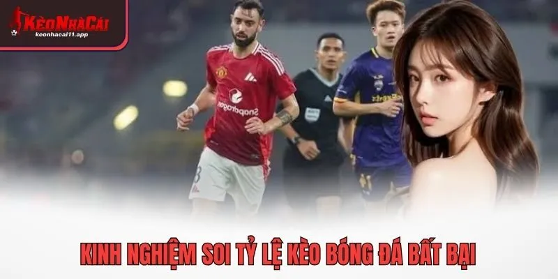 Kinh nghiệm soi tỷ lệ kèo bóng đá bất bại