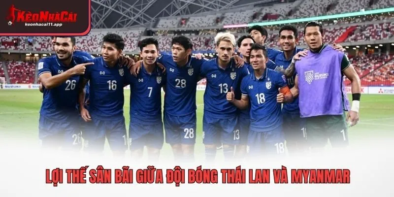 Lợi thế sân bãi giữa đội bóng Thái Lan và Myanmar