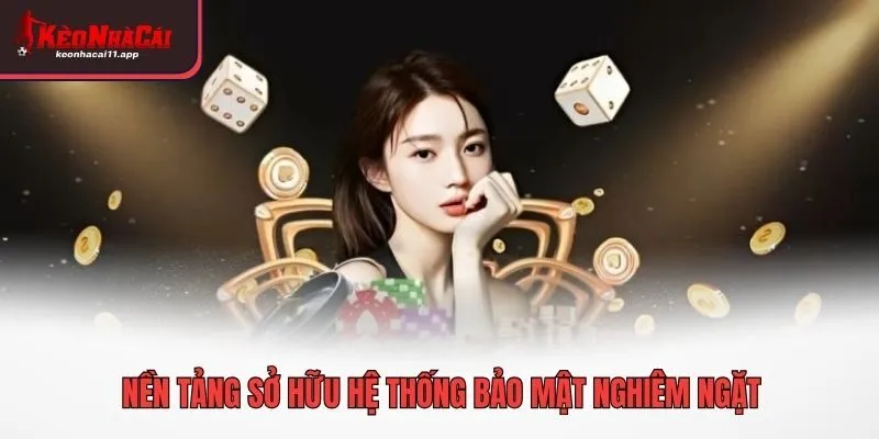 Nền tảng sở hữu hệ thống bảo mật nghiêm ngặt