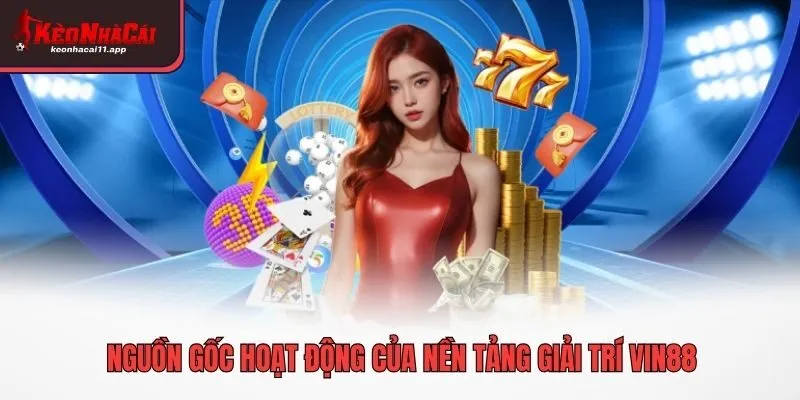 Nguồn gốc hoạt động của nền tảng giải trí Vin88