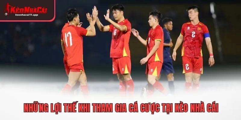 Những lợi thế khi tham gia cá cược tại Kèo Nhà Cái