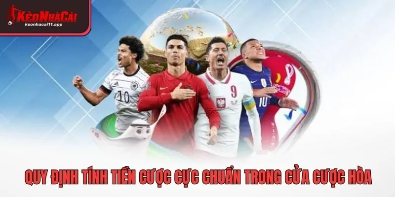 Quy định tính tiền cược cực chuẩn trong cửa cược hòa