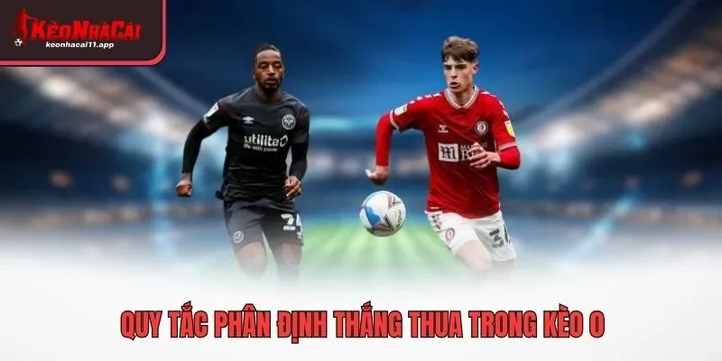 Quy tắc phân định thắng thua trong kèo 0