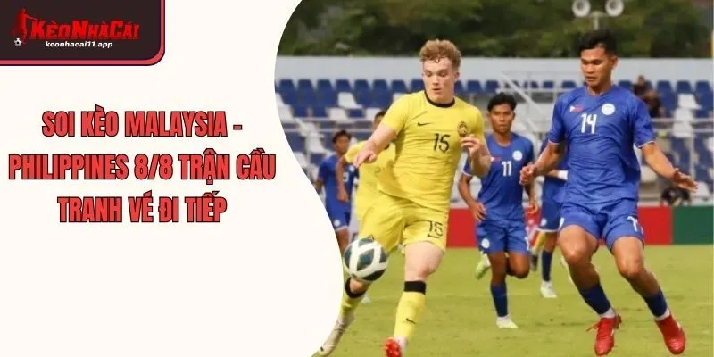 Soi Kèo Malaysia - Philippines 8/8 Trận Cầu Tranh Vé Đi Tiếp