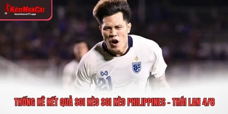 Thống kê kết quả soi kèo soi kèo Philippines - Thái Lan 4/8