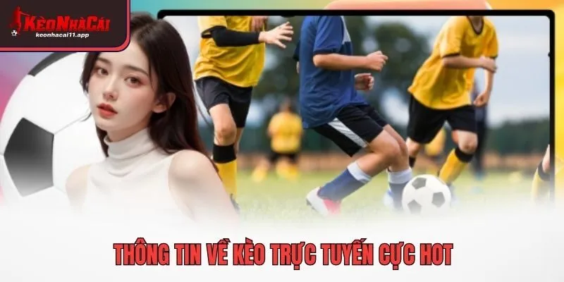 Thông tin về kèo trực tuyến cực hot