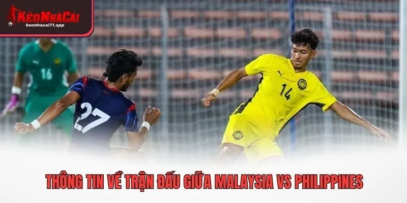 Thông tin về trận đấu giữa Malaysia vs Philippines