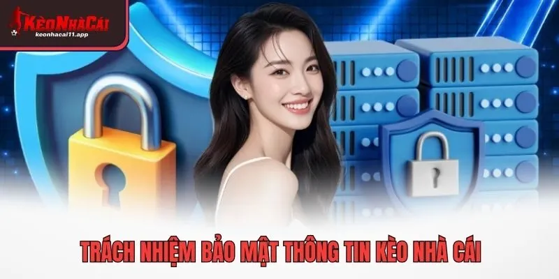 Trách nhiệm bảo mật thông tin Kèo Nhà Cái