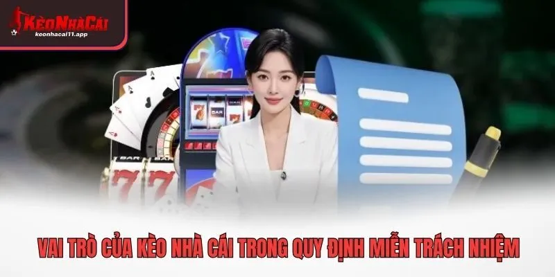 Vai trò của Kèo Nhà Cái trong quy định miễn trách nhiệm